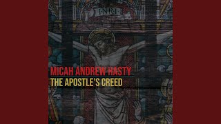 Video thumbnail of "Micah Andrew Hasty - The Apostle's Creed"