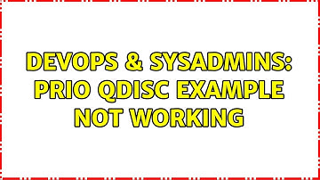 DevOps & SysAdmins: PRIO qdisc example not working