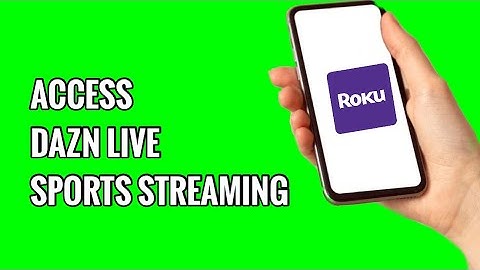 How to Access DAZN Live Sports Streaming on ROKU TV