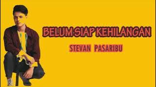 STEVAN PASARIBU - BELUM SIAP KEHILANGAN LIRIK