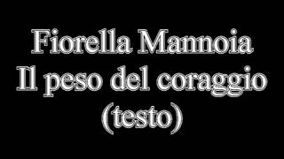 Video thumbnail of "il Peso del coraggio Fiorella Mannoia(testo lyrics)"