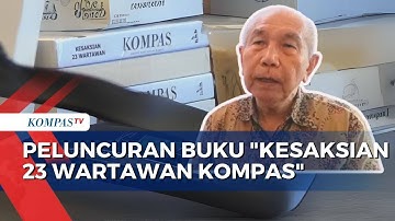 Buku Kesaksian 23 Wartawan Kompas Ungkap Cerita di Balik Layar Jurnalisme