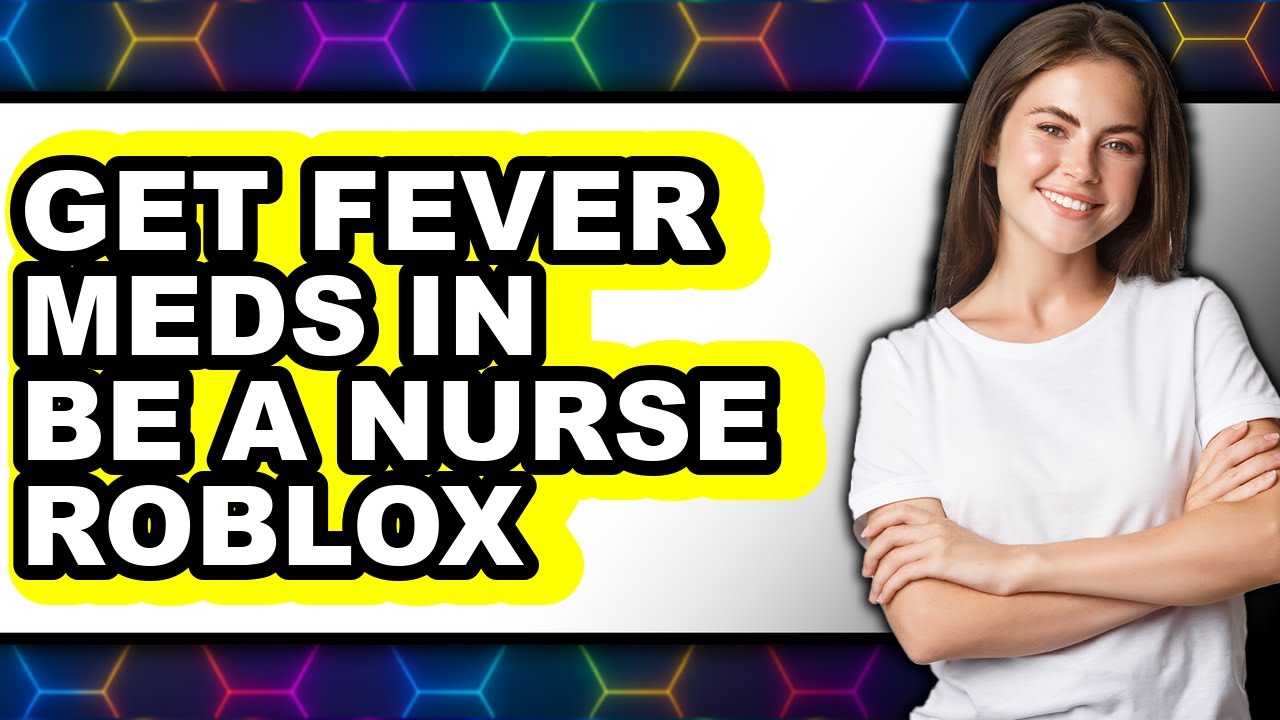 How To Get Fever Meds In Be A Nurse Roblox Full Guide YouTube 