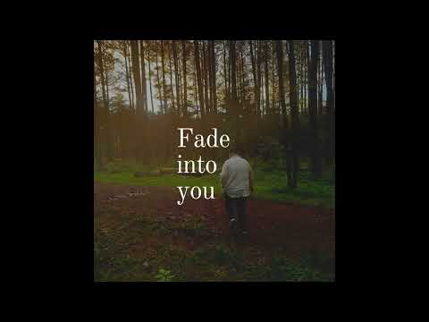 Fade Into You-