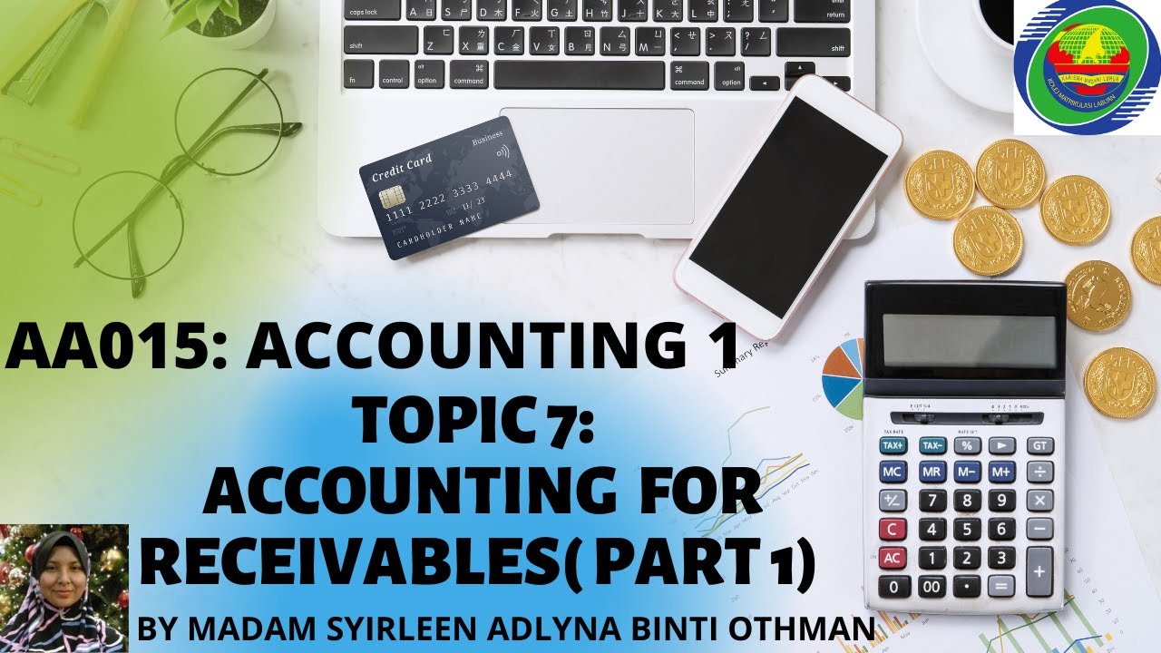 AA015: TOPIC 7 ACCOUNTING FOR RECEIVABLES (PART 1)