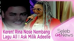 Keren! Rina Nose Nembang Lagu All I Ask Milik Adeelle - SELEB ON NEWS  - Durasi: 3:10. 