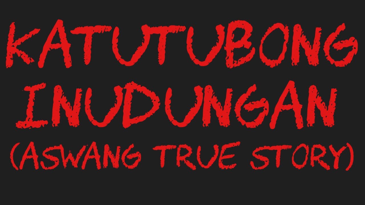 KATUTUBONG INUDUNGAN (Aswang True Story)