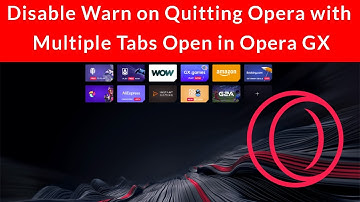 How to Disable Warn on Quitting Opera with Multiple Tabs Open in Opera GX?