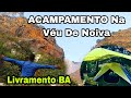 Como Foi Nosso ACAMPAMENTO Na Cachoeira Véu De Noiva Em LIVRAMENTO BA