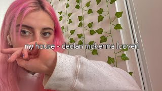 my house - declan mckenna (cover)