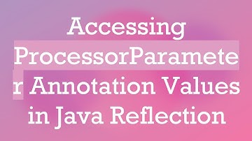 Accessing ProcessorParameter Annotation Values in Java Reflection