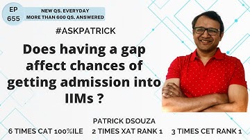 Does having a gap affect chances of getting admission into IIMs? | AskPatrick | Patrick Dsouza