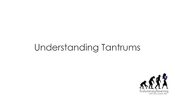 Understanding Tantrums | Evolutionary Parenting with Tracy Cassels, PhD | Parenting Help
