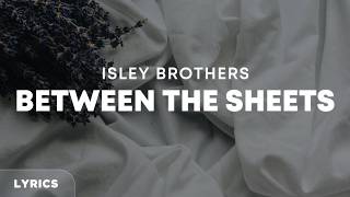 The Isley Brothers - Between The Sheets (Lyrics)