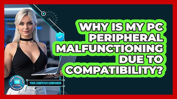 Why Is My PC Peripheral Malfunctioning Due To Compatibility? - Your Computer Companion