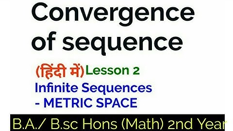 Convergence of Sequences - In Hindi -B.A./ B.sc Hons (Math) 2nd Year