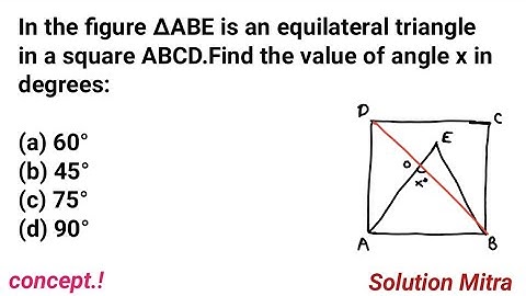 In the figure ∆ABE is an equilateral triangle in a square ABCD.Find the value of angle x in degrees: