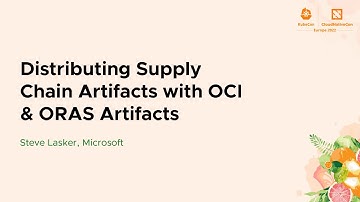 Distributing Supply Chain Artifacts with OCI & ORAS Artifacts - Steve Lasker, Microsoft