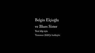 Belgin Elçioğlu Ve Blues Sister Yeni Klip Yakında Temmuz 2020