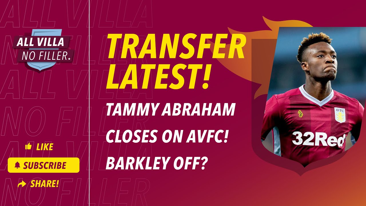 TRANSFER LATEST! ASTON VILLA CLOSING IN ON TAMMY ABRAHAM - THE TIMES | BARKLEY UPDATE