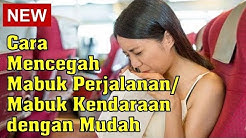 Cara Mencegah Mabuk Perjalanan/Mabuk Kendaraan dengan Mudah - Durasi: 6.18. 