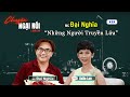 #39 | MC Đại Nghĩa và câu chuyện những người TRUYỀN LỬA | Chuyện Ngại Nói