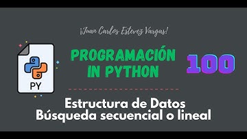 100. Curso Python || Estructura de Datos || Búsqueda Secuencial o Lineal