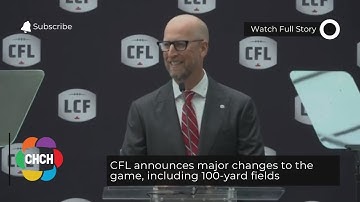 CFL announces major changes to the game, including 100-yard fields