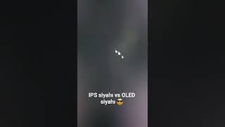 IPS siyahı vs OLED siyahı...