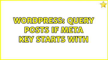Wordpress: Query posts if meta key starts with (2 Solutions!!)