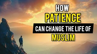 How Patience Can Change The Life Of Muslim
