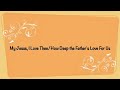 My Jesus, I Love Thee:How Deep The father&#39;s Love For Us(lyrics/Vocals)