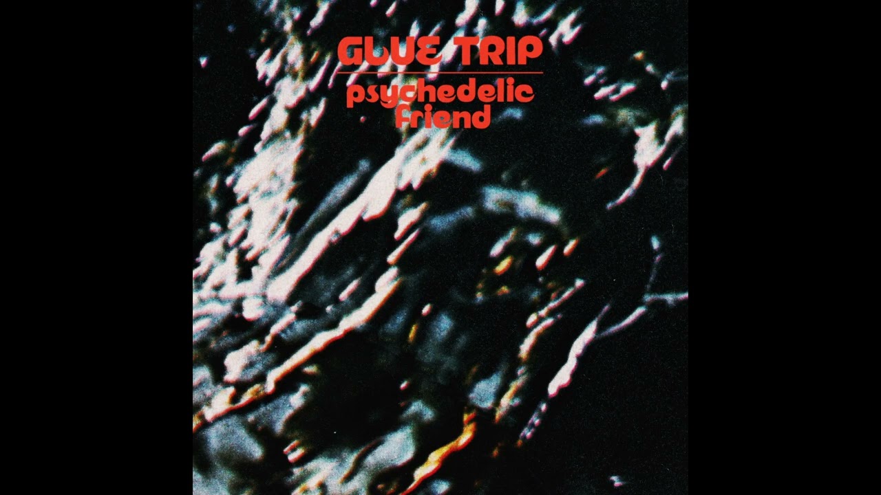 Watch Glue Trip - Psychedelic Friend (Official Audio) on YouTube Watch Glue Trip - Psychedelic Friend (Official Audio) on YouTube