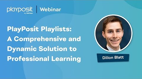 PlayPosit Playlists: A Comprehensive and Dynamic Solution to Professional Learning
