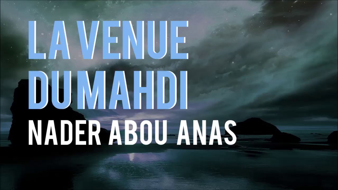 LA VENUE DU MAHDI - NADER ABOU ANAS