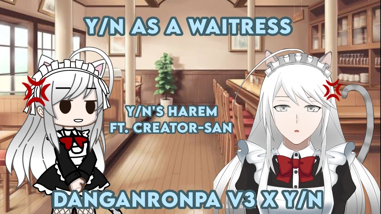 [_] Y/n As A Waitress [_] Danganronpa V3 x Y/n [_] Ft. Creator-San [_] Read Desc [_] Re-Upload [_]