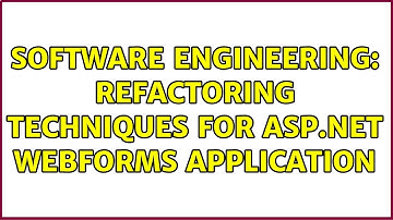 Software Engineering: Refactoring techniques for asp.net webforms application (2 Solutions!!)