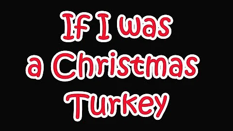 If I was a Christmas Turkey