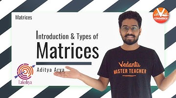 Matrices - Introduction & Types of Matrices L-1 | Lakshya - For Class 11th Moving To 12th | Vedantu