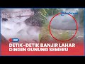 🔴Detik-detik Banjir Lahar Dingin Gunung Semeru Terjang Permukiman Sumberlangsep, Warga Mengungsi