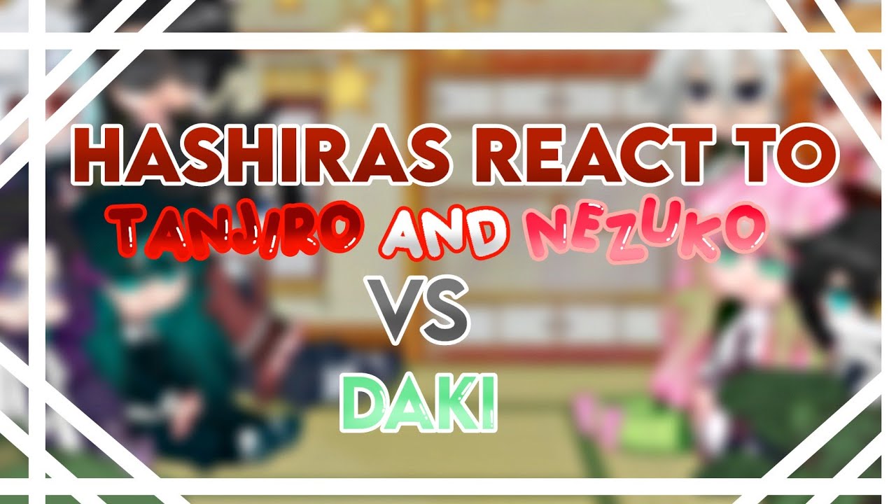 `▪︎Hashiras react to Tanjiro & Nezuko VS Daki ||GCRV || KNY || requested `▪︎