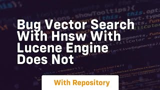 bug vector search with hnsw with lucene engine does not