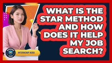 What Is The STAR Method And How Does It Help My Job Search? - Internship Hero