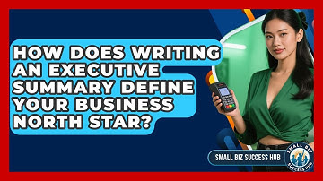 How Does Writing An Executive Summary Define Your Business North Star? - Small Biz Success Hub