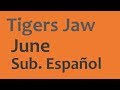 Tigers Jaw June Sub. Español