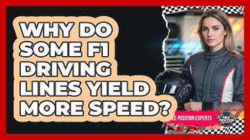 Why Do Some F1 Driving Lines Yield More Speed? - Pole Position Experts