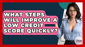 What Steps Will Improve A Low Credit Score Quickly? - Ultimate Life Hacks