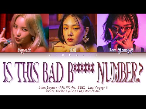 Soyeon Is this bad b****** number? Ft. BIBI, Lee Young Ji Lyrics (Color Coded Lyrics Eng/Rom/Han)