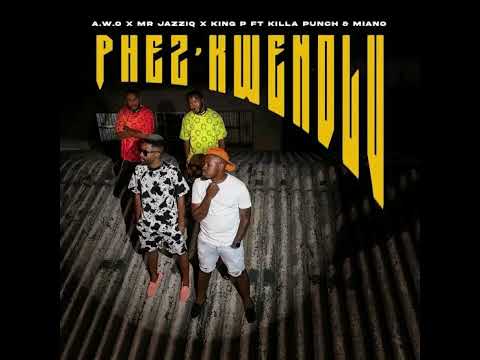 PHEZ’KWENDLU (feat. Miano & Killa Punch) A.W.O, Mr JazziQ & King P Instrumental version