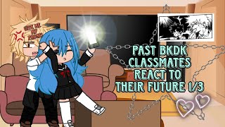 ♡Past bkdk classmates react to their future 1/3♡ (no intro bc it got deleted ☠)